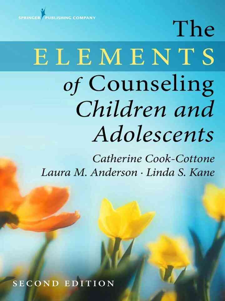 The Elements of Counseling Children and Adolescents 2nd Edition