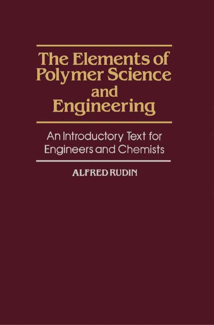 The Elements of Polymer Science and Engineering: An Introductory Text for Engineers and Chemists