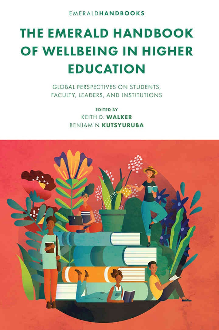The Emerald Handbook of Wellbeing in Higher Education: Global Perspectives on Students, Faculty, Leaders, and Institutions