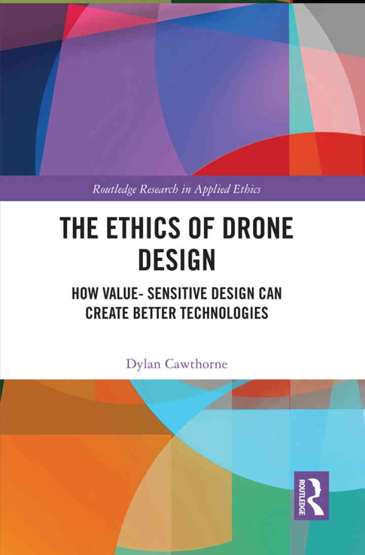 The Ethics of Drone Design: How Value-Sensitive Design Can Create Better Technologies, 1st Edition