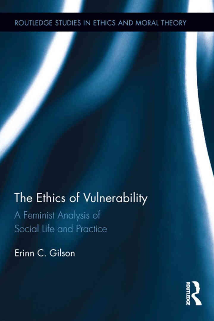 The Ethics of Vulnerability: A Feminist Analysis of Social Life and Practice, 1st Edition