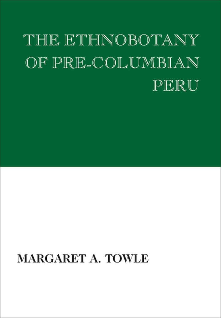 The Ethnobotany of Pre-Columbian Peru, 1st Edition