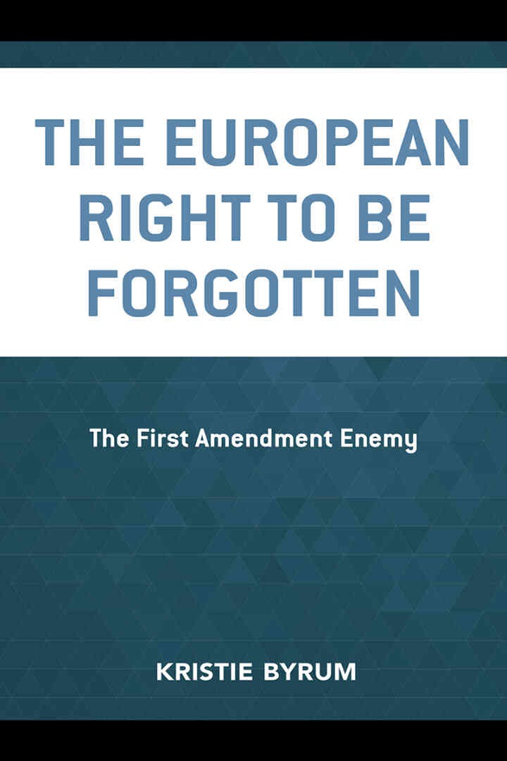 The European Right to Be Forgotten: The First Amendment Enemy