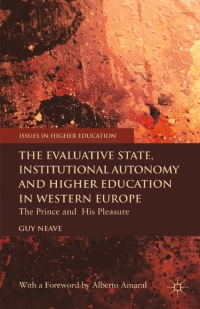 The Evaluative State Institutional Autonomy and Re-engineering Higher Education in Western Europe: The Prince and His Pleasure