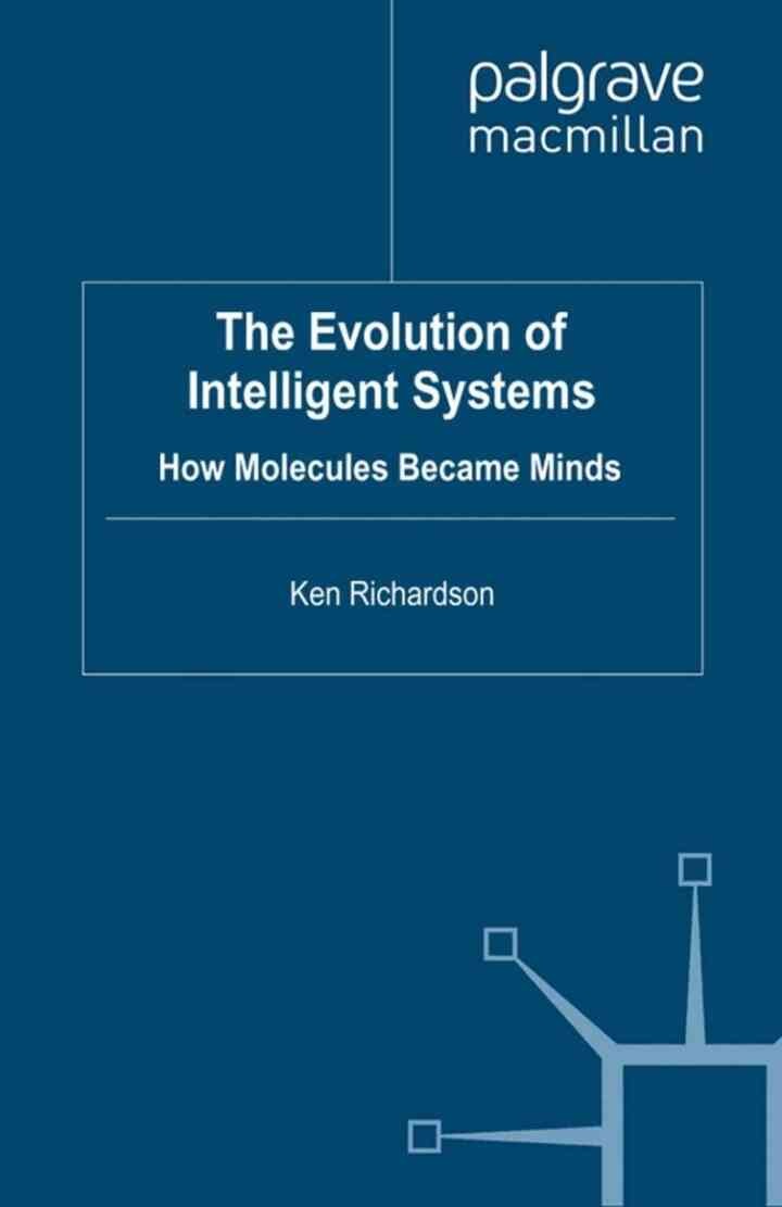 The Evolution of Intelligent Systems: How Molecules became Minds