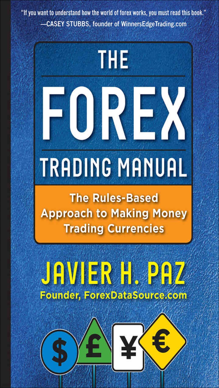 The Forex Trading Manual: The Rules-Based Approach to Making Money Trading Currencies, 1st Edition