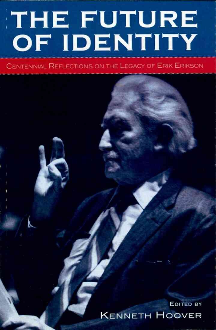 The Future of Identity: Centennial Reflections on the Legacy of Erik Erikson