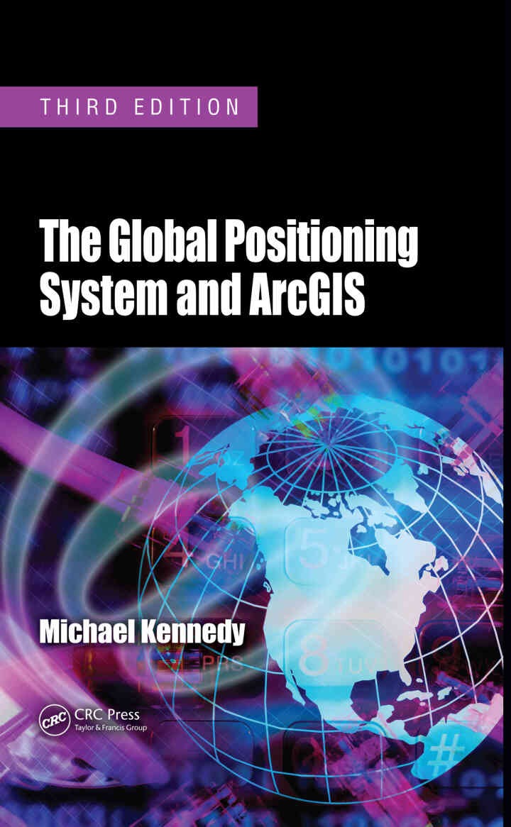 The Global Positioning System and ArcGIS, 3rd Edition
