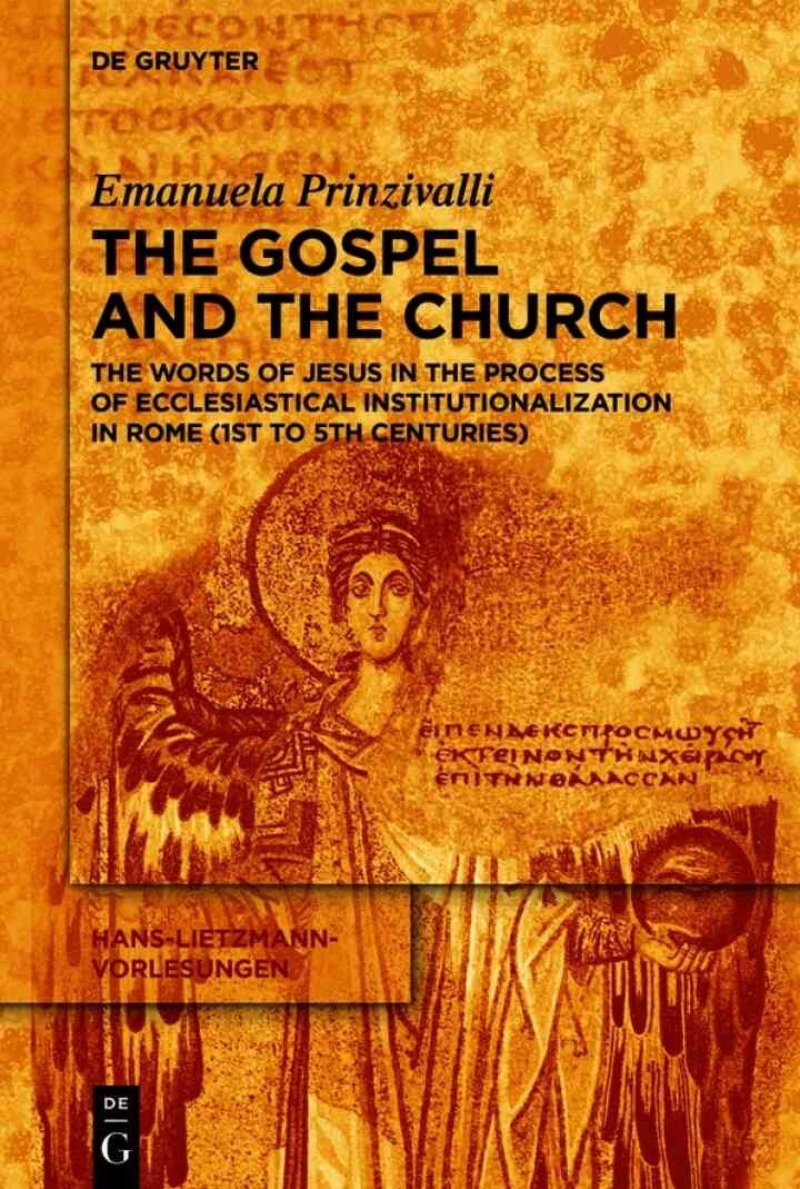 The Gospel and the Church: The Words of Jesus in the Process of Ecclesiastical Institutionalization in Rome (First to Fifth Centuries), 1st Edition