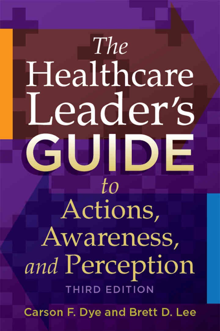 The Healthcare Leader's Guide to Actions, Awareness, and Perception