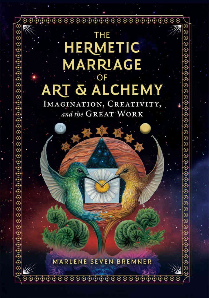 The Hermetic Marriage of Art and Alchemy: Imagination, Creativity, and the Great Work