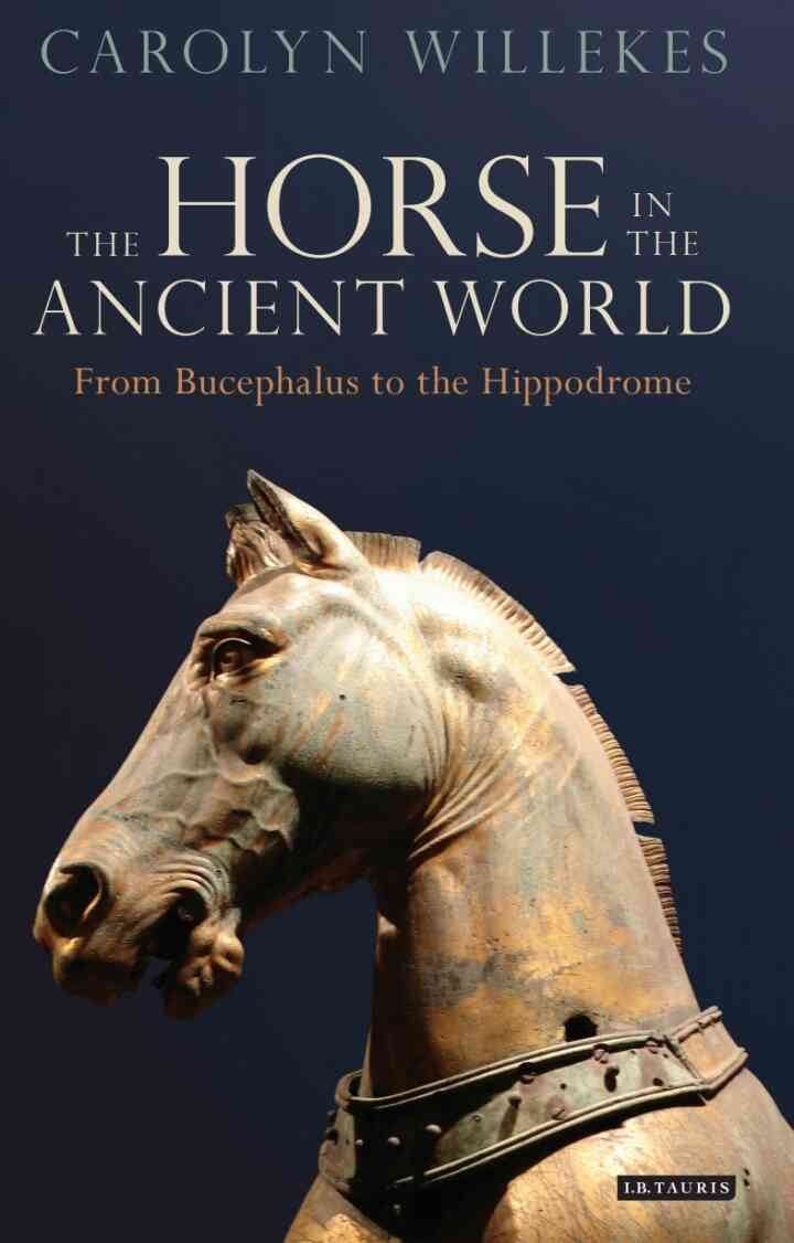 The Horse in the Ancient World: From Bucephalus to the Hippodrome, 1st Edition