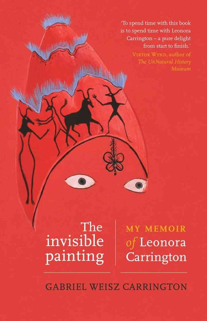 The invisible painting: My memoir of Leonora Carrington