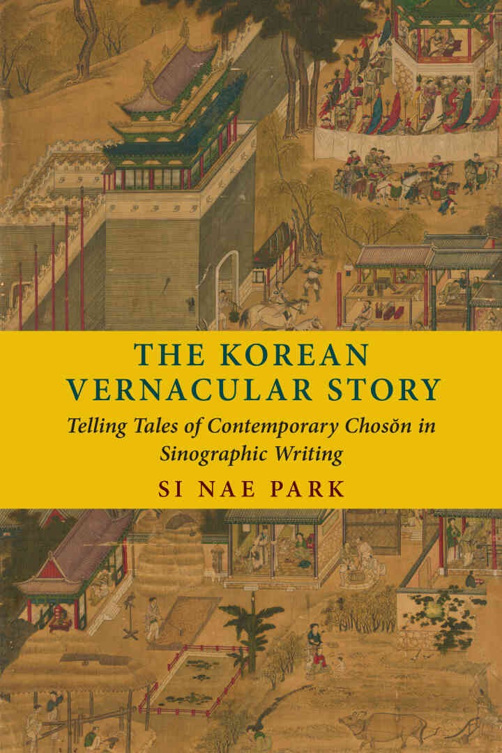 The Korean Vernacular Story: Telling Tales of Contemporary Chos?n in Sinographic Writing