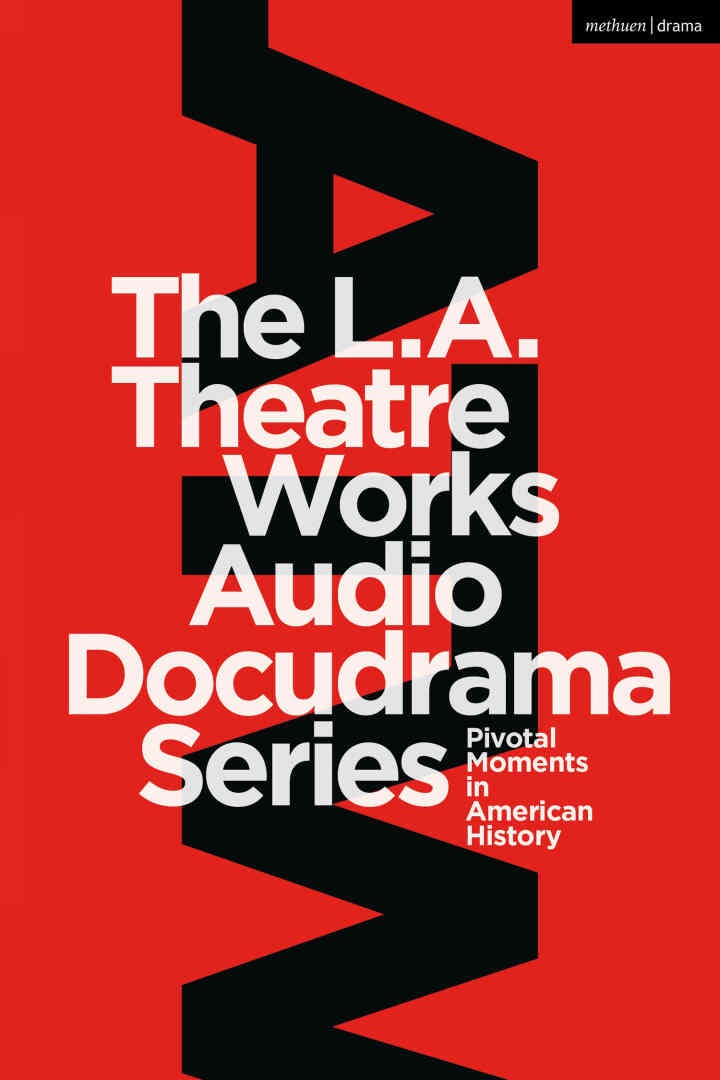 The L.A. Theatre Works Audio Docudrama Series: Pivotal Moments in American History, 1st Edition