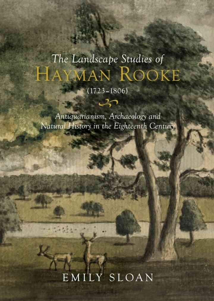 The Landscape Studies of Hayman Rooke (1723-1806): Antiquarianism, Archaeology and Natural History in the Eighteenth Century, 1st Edition