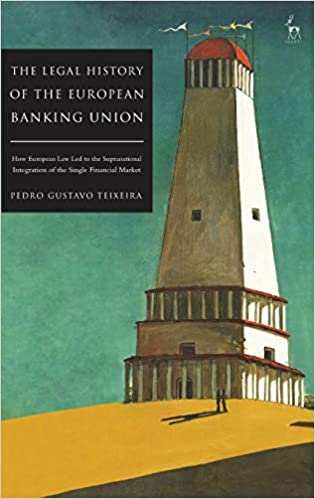 The Legal History of the European Banking Union: How European Law Led to the Supranational Integration of the Single Financial Market