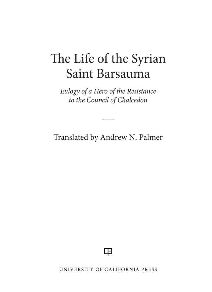 The Life of the Syrian Saint Barsauma: Eulogy of a Hero of the Resistance to the Council of Chalcedon, 1st Edition