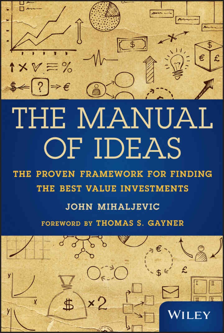 The Manual of Ideas: The Proven Framework for Finding the Best Value Investments