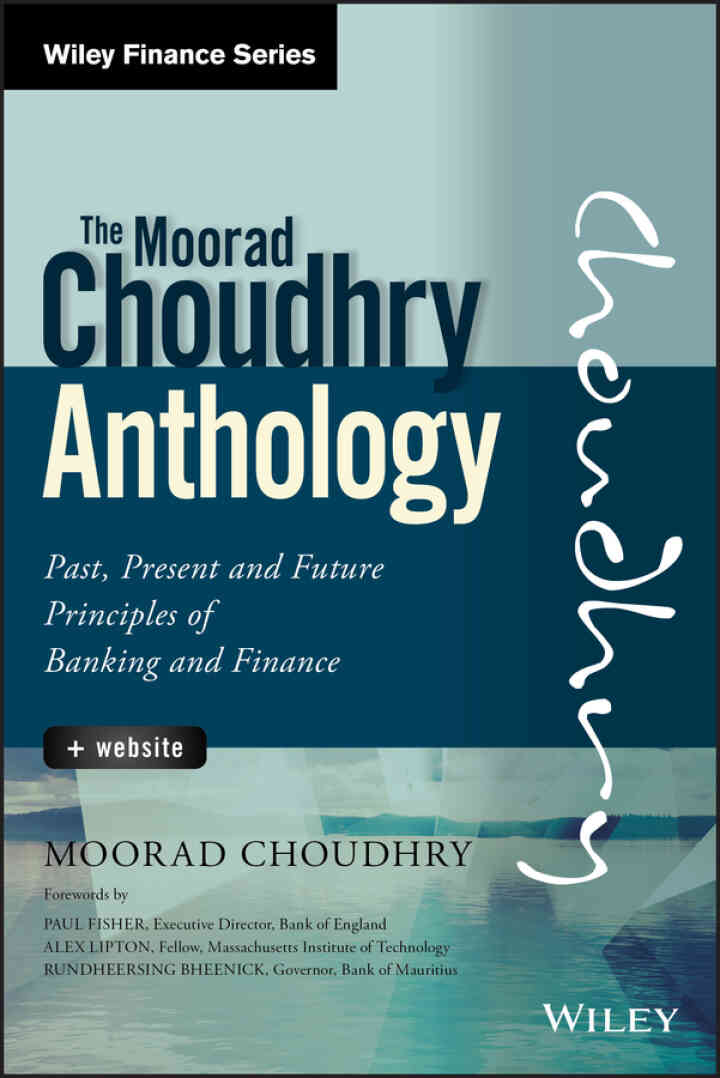 The Moorad Choudhry Anthology: Past, Present and Future Principles of Banking and Finance, 1st Edition