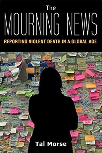 The Mourning News: Reporting Violent Death in a Global Age