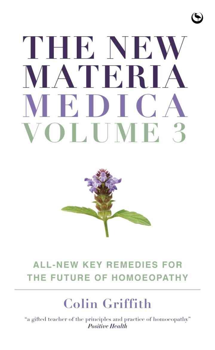 The New Materia Medica: Volume III: All-new Key Remedies for the Future of Homoeopathy