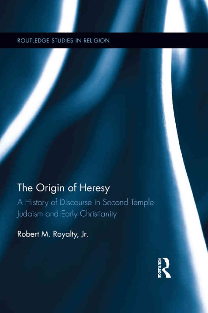 The Origin of Heresy: A History of Discourse in Second Temple Judaism and Early Christianity, 1st Edition