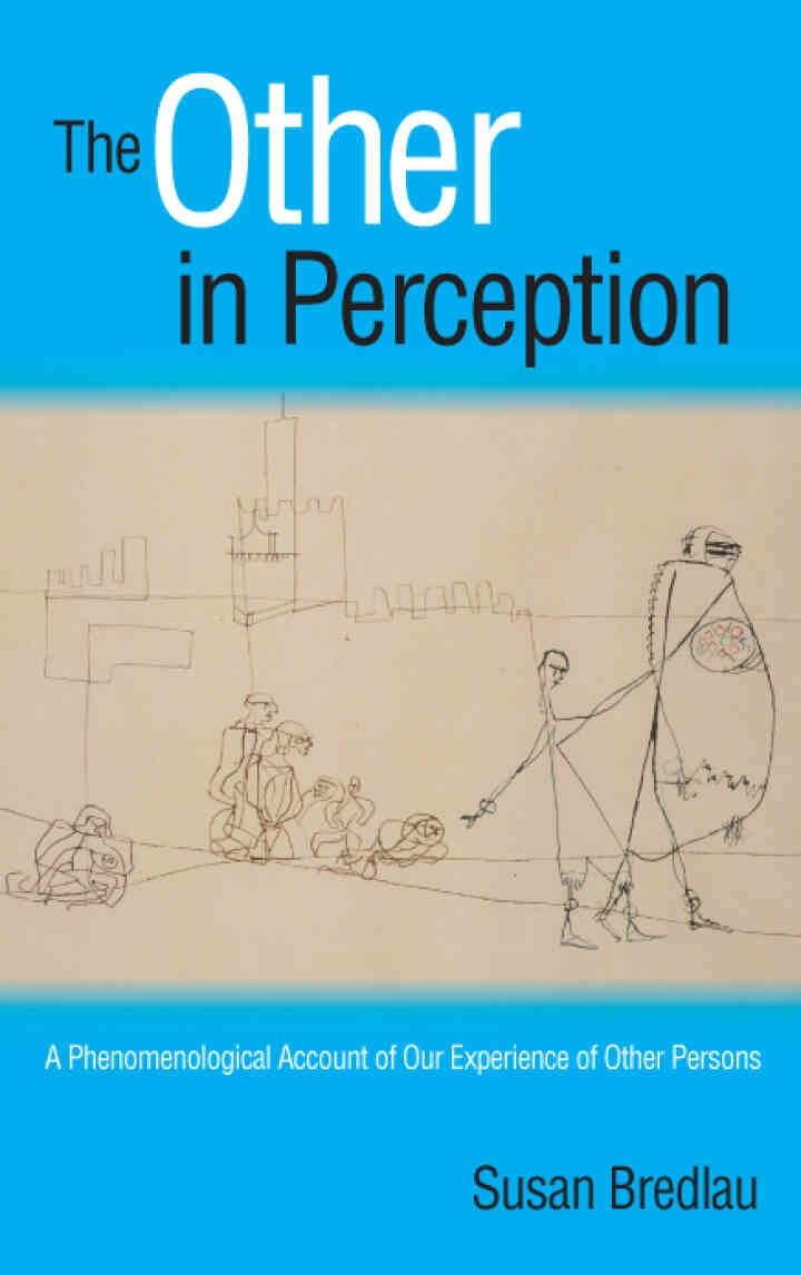 The Other in Perception: A Phenomenological Account of Our Experience of Other Persons