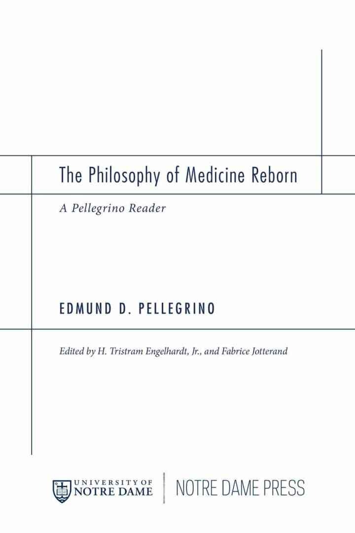 The Philosophy of Medicine Reborn: A Pellegrino Reader