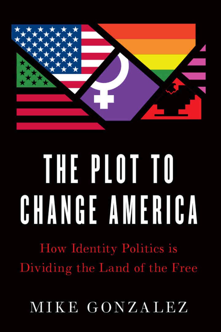 The Plot to Change America: How Identity Politics is Dividing the Land of the Free