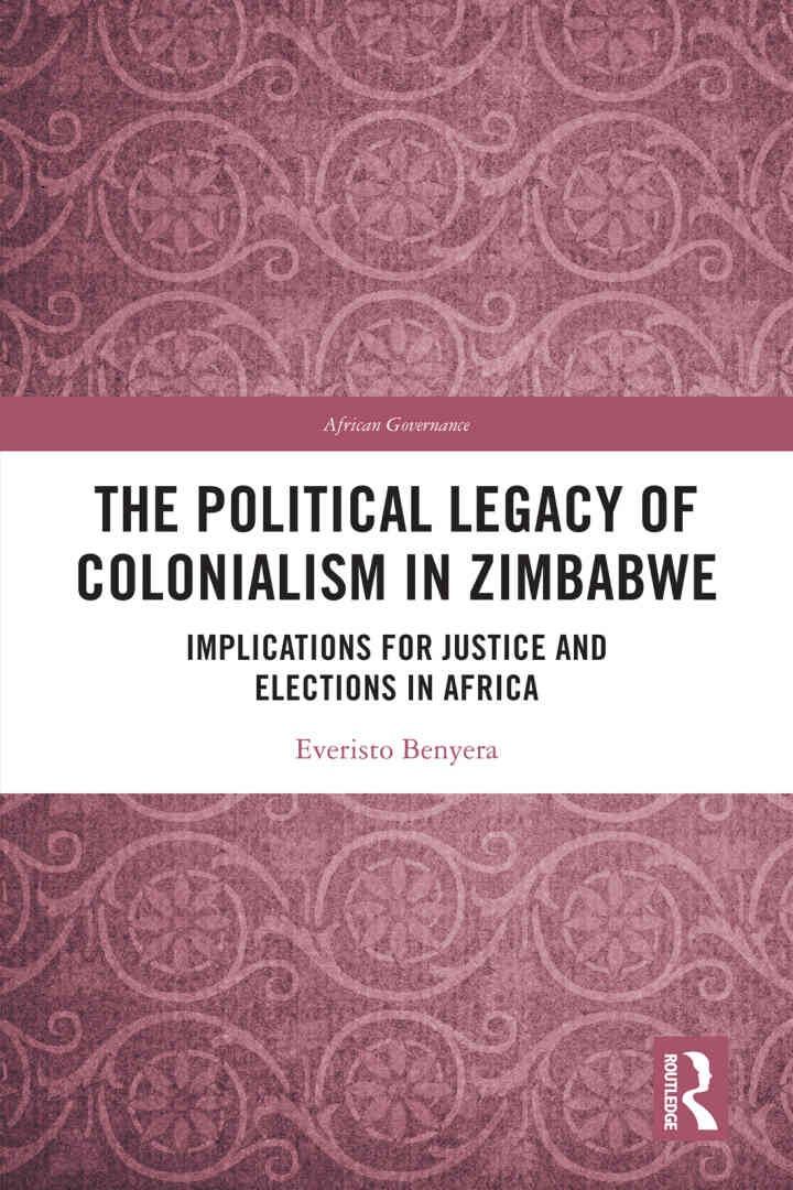 The Political Legacy of Colonialism in Zimbabwe: Implications for Justice and Elections in Africa, 1st Edition