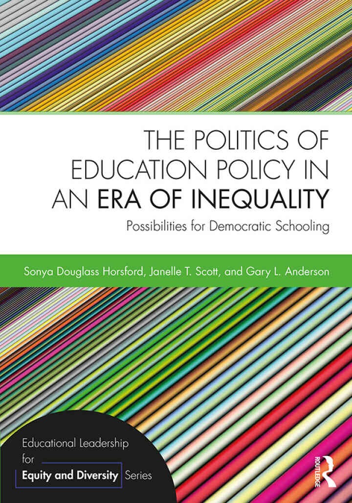 The Politics of Education Policy in an Era of Inequality: Possibilities for Democratic Schooling, 1st Edition