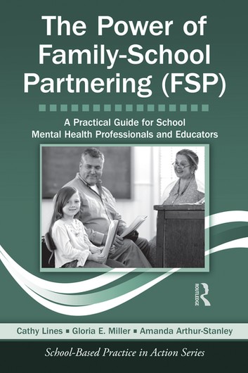The Power of Family-School Partnering (FSP): A Practical Guide for School Mental Health Professionals and Educators