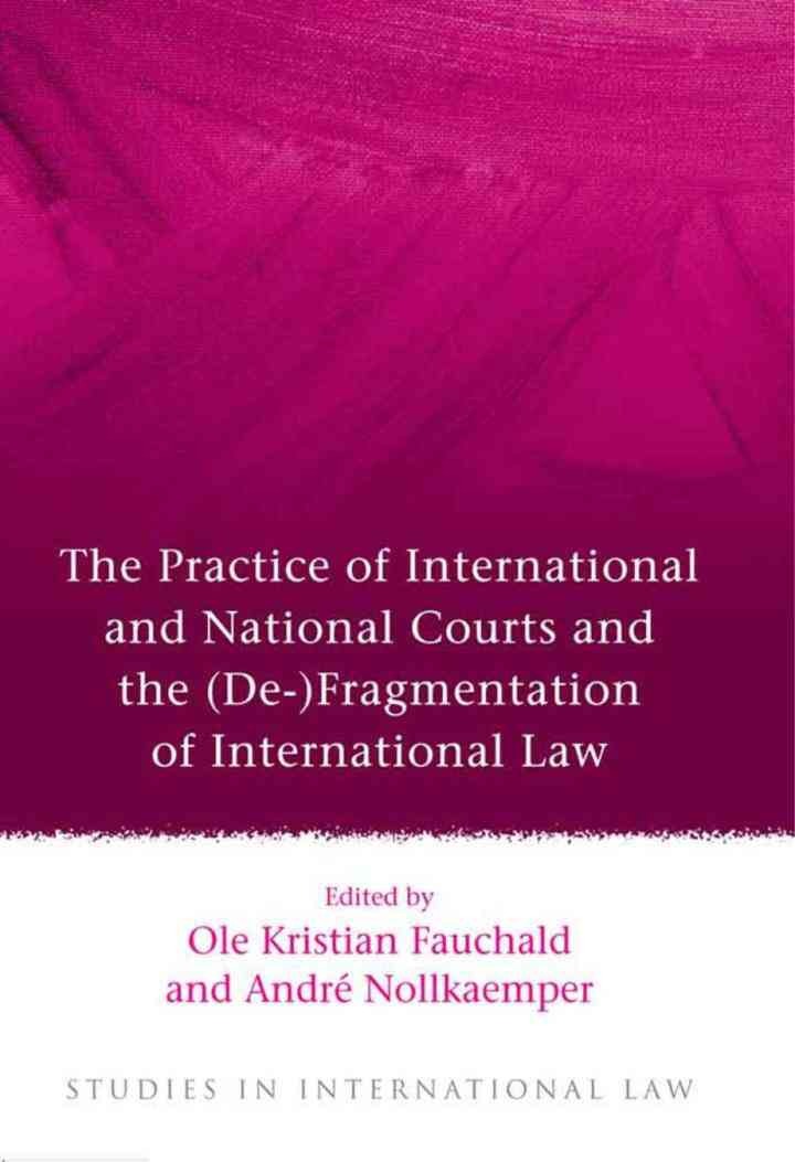 The Practice of International and National Courts and the (De-)Fragmentation of International Law