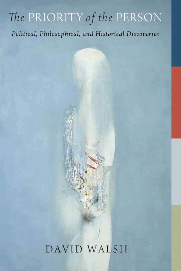 The Priority of the Person: Political, Philosophical, and Historical Discoveries, 1st Edition