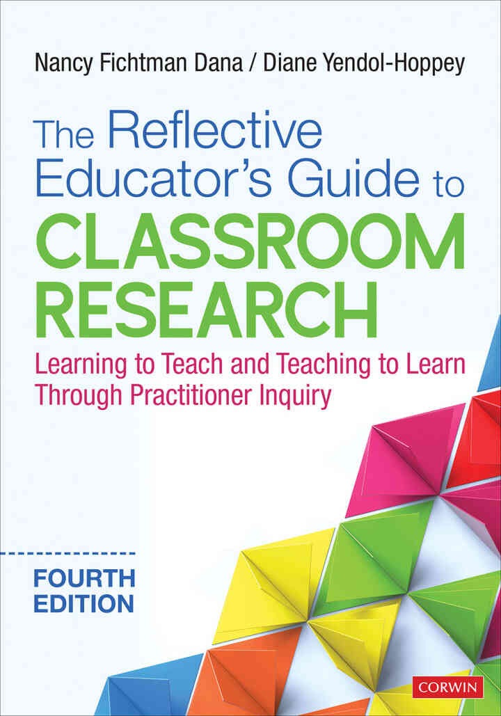 The Reflective Educator?s Guide to Classroom Research: Learning to Teach and Teaching to Learn Through Practitioner Inquiry, 4th Edition