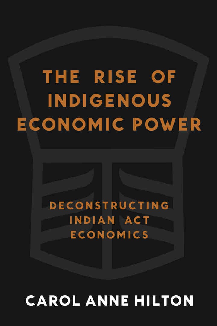 The Rise of Indigenous Economic Power: Deconstructing Indian Act Economics