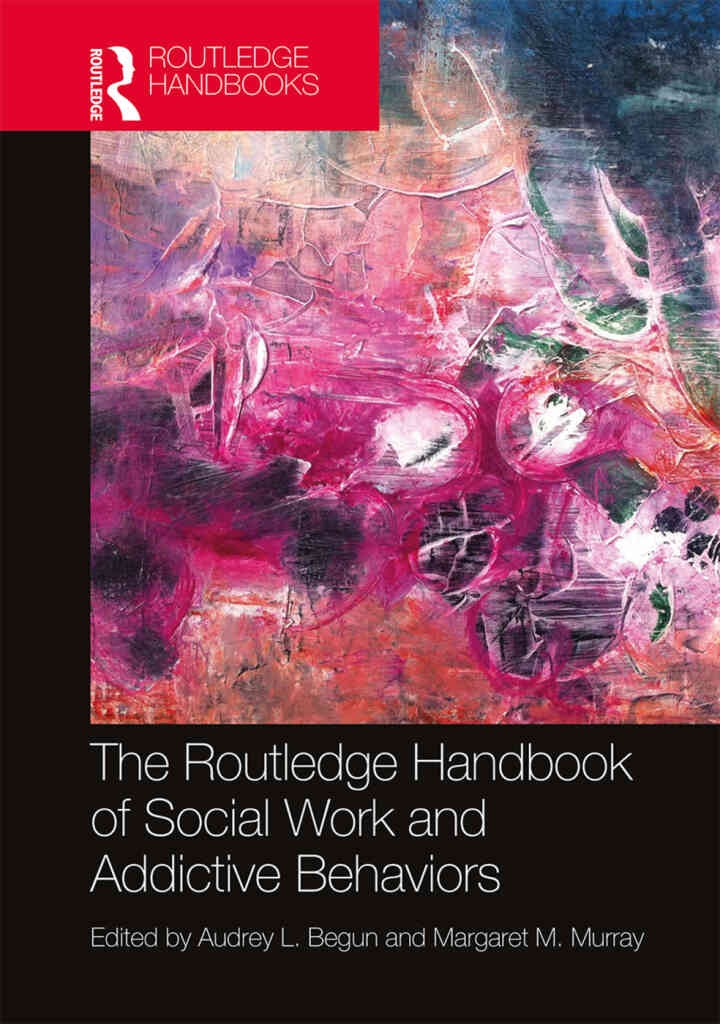 The Routledge Handbook of Social Work and Addictive Behaviors, 1st Edition