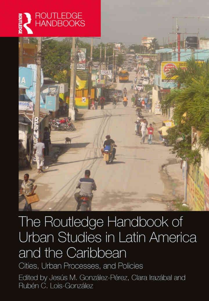The Routledge Handbook of Urban Studies in Latin America and the Caribbean: Cities, Urban Processes, and Policies, 1st Edition