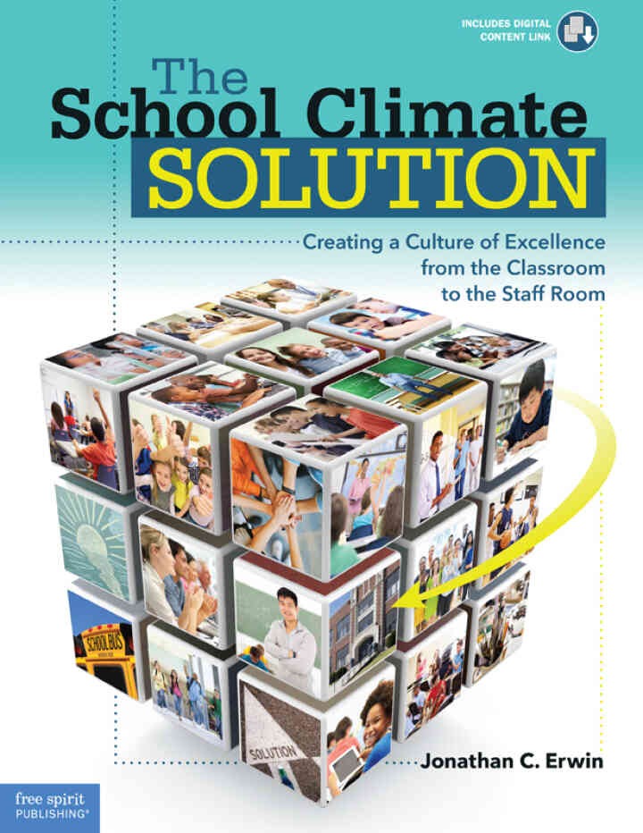 The School Climate Solution: Creating a Culture of Excellence from the Classroom to the Staff Room