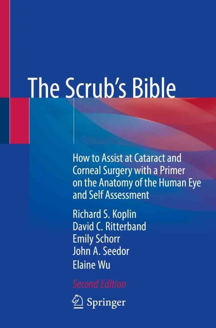 The Scrub's Bible: How to Assist at Cataract and Corneal Surgery with a Primer on the Anatomy of the Human Eye and Self Assessment