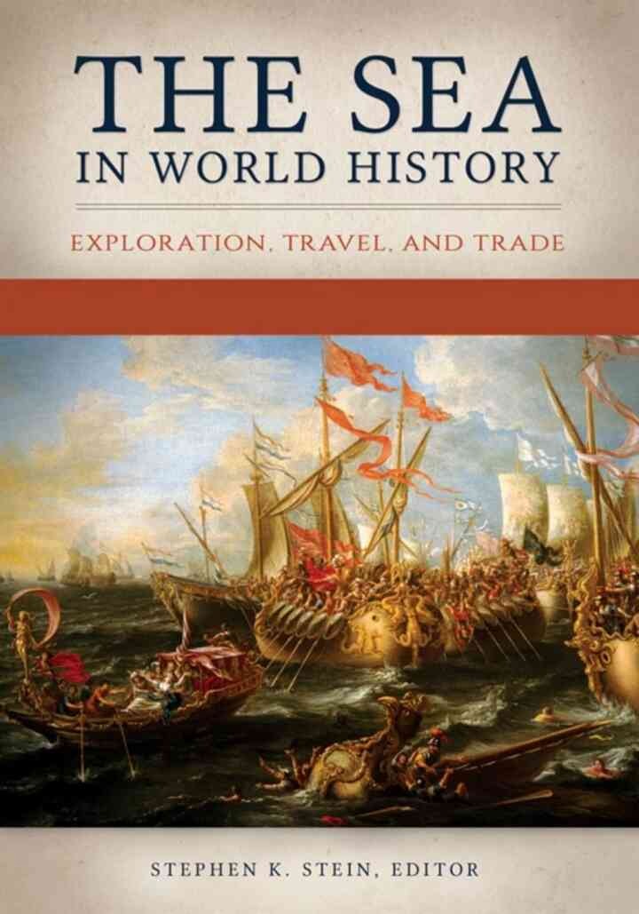 The Sea in World History [2 volumes]: Exploration, Travel, and Trade [2 volumes]