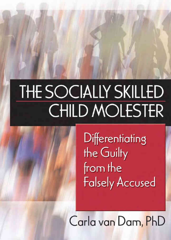 The Socially Skilled Child Molester: Differentiating the Guilty from the Falsely Accused, 1st Edition