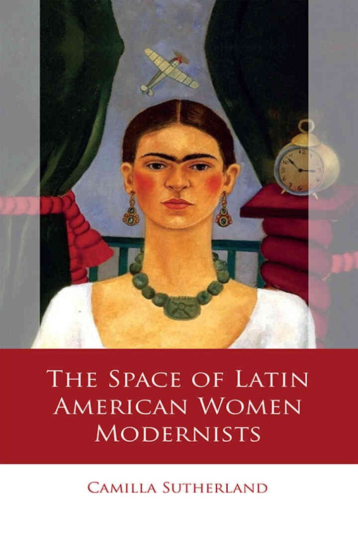 The Space of Latin American Women Modernists, 1st Edition