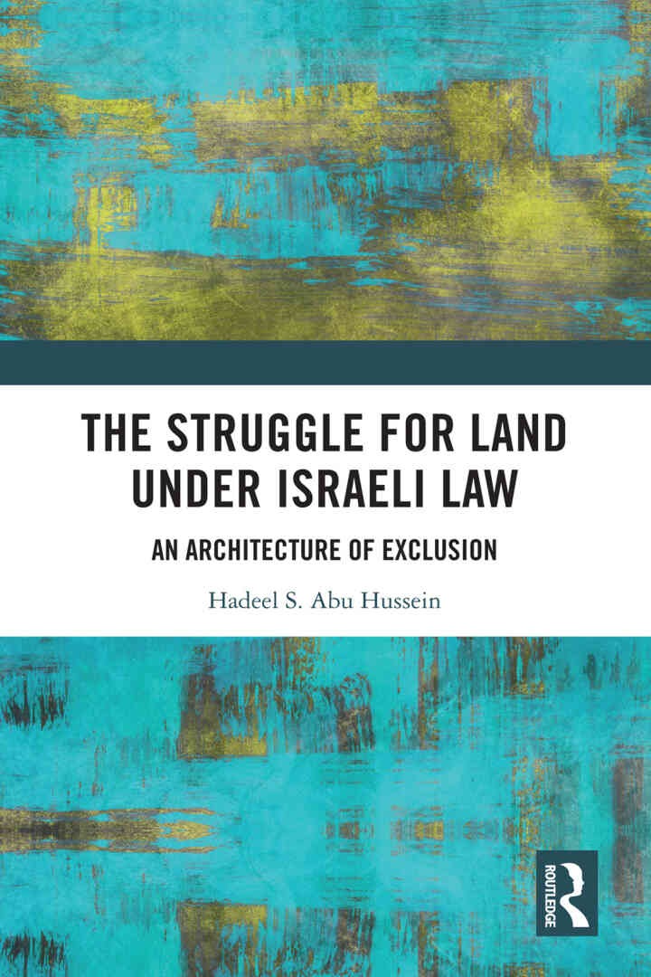 The Struggle for Land Under Israeli Law: An Architecture of Exclusion, 1st Edition