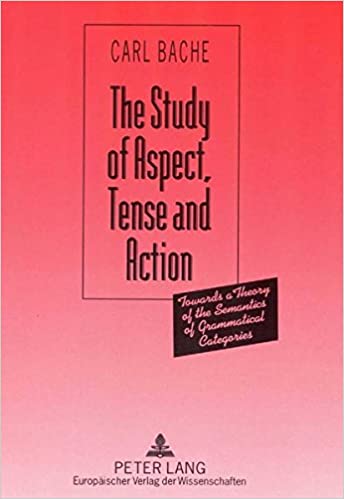 The Study of Aspect, Tense and Action: Towards a Theory of the Semantics of Grammatical Categories