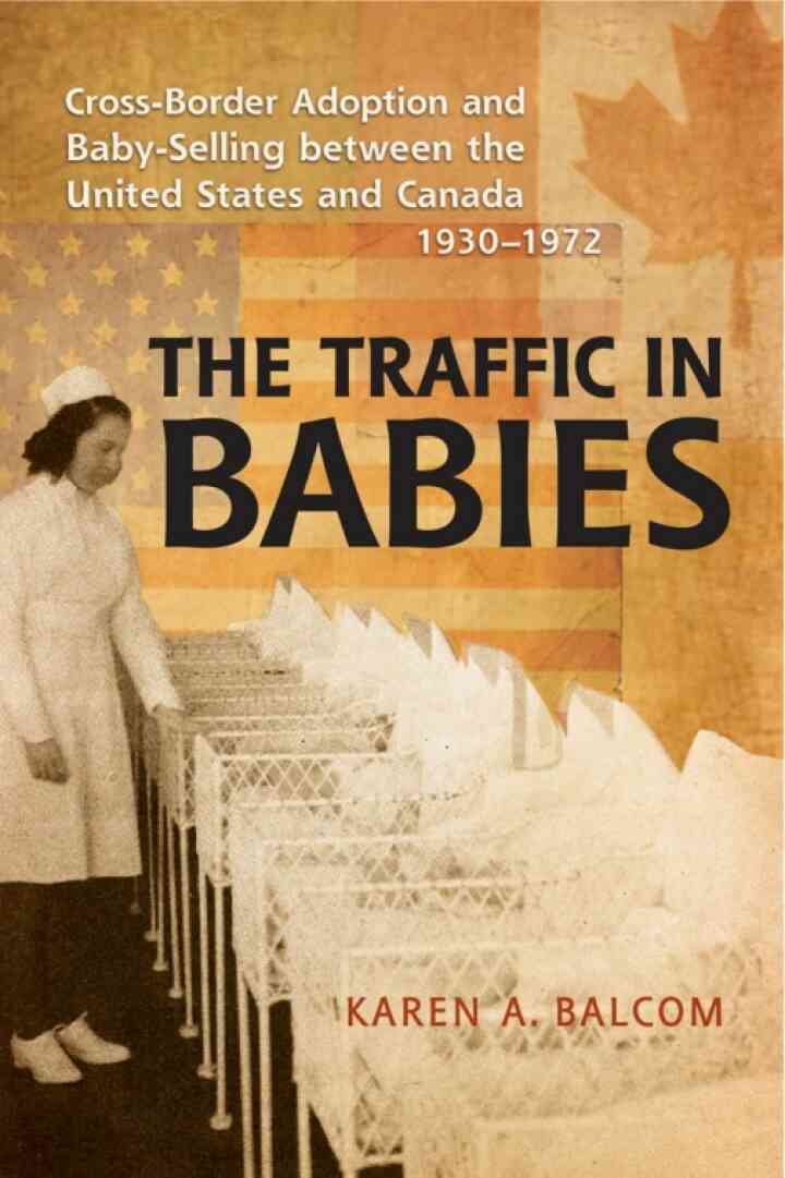 The Traffic in Babies: Cross-Border Adoption and Baby-Selling between the United States and Canada 1930-1972
