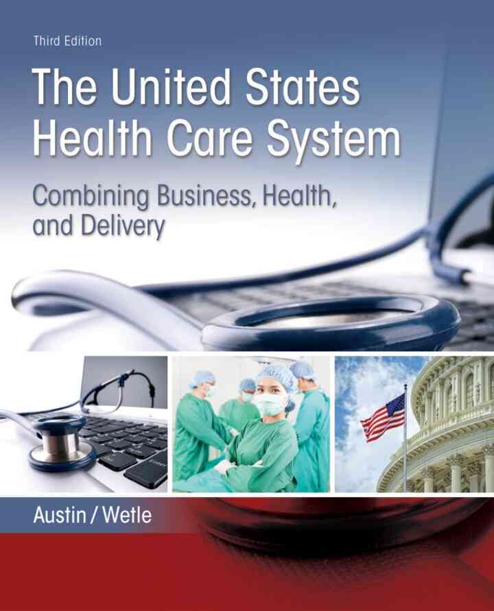 The United States Health Care System: Combining Business, Health, and Delivery, 3rd Edition