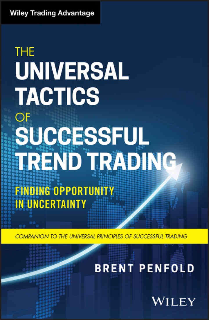 The Universal Tactics of Successful Trend Trading: Finding Opportunity in Uncertainty, 1st Edition