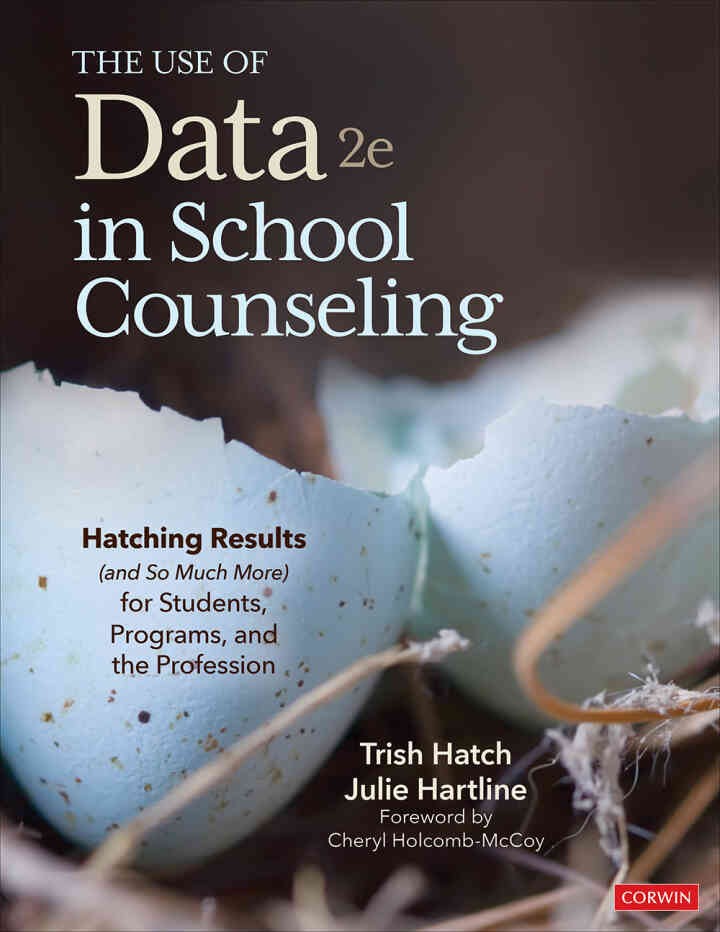 The Use of Data in School Counseling: Hatching Results (and So Much More) for Students, Programs, and the Profession, 2nd Edition